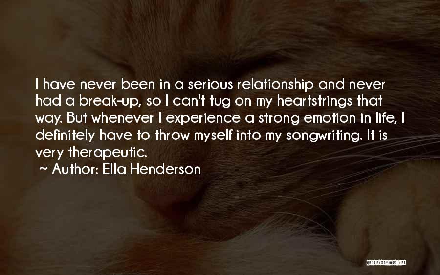 Ella Henderson Quotes: I Have Never Been In A Serious Relationship And Never Had A Break-up, So I Can't Tug On My Heartstrings