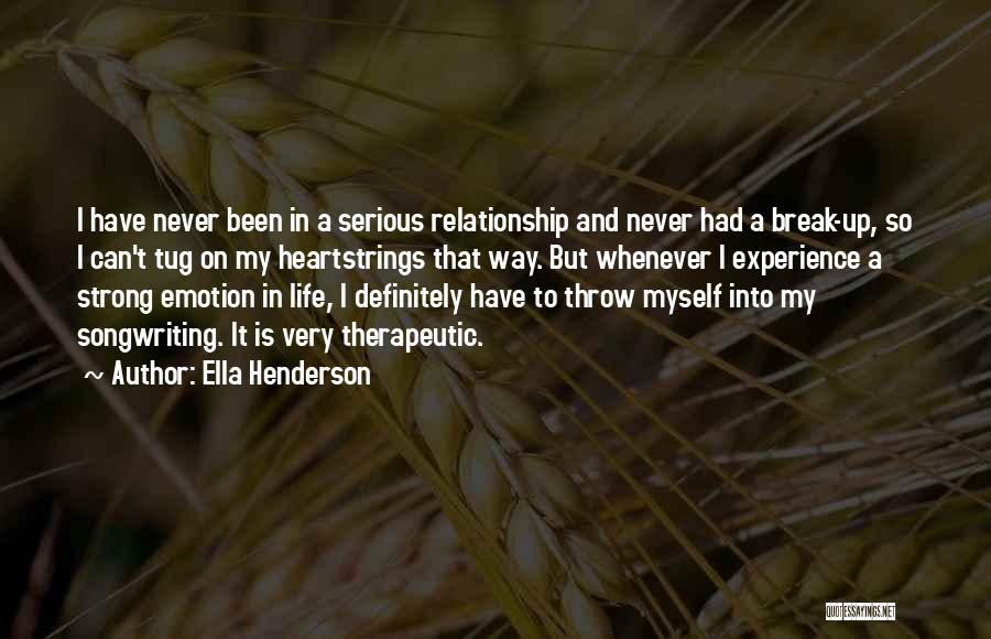 Ella Henderson Quotes: I Have Never Been In A Serious Relationship And Never Had A Break-up, So I Can't Tug On My Heartstrings