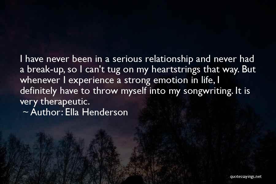 Ella Henderson Quotes: I Have Never Been In A Serious Relationship And Never Had A Break-up, So I Can't Tug On My Heartstrings