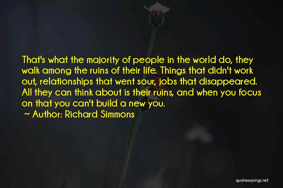 Richard Simmons Quotes: That's What The Majority Of People In The World Do, They Walk Among The Ruins Of Their Life. Things That