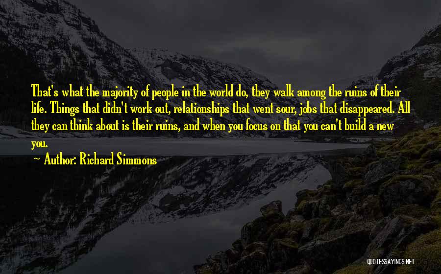 Richard Simmons Quotes: That's What The Majority Of People In The World Do, They Walk Among The Ruins Of Their Life. Things That