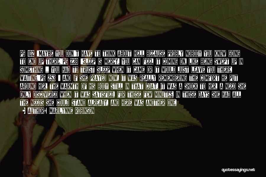 Marilynne Robinson Quotes: Pg 102 Maybe You Don't Have To Think About Hell Because Probly Nobody You Know Going To End Up There.pg