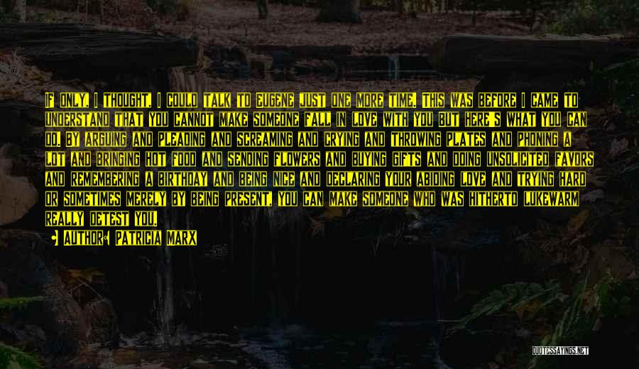 Patricia Marx Quotes: If Only, I Thought, I Could Talk To Eugene Just One More Time. This Was Before I Came To Understand