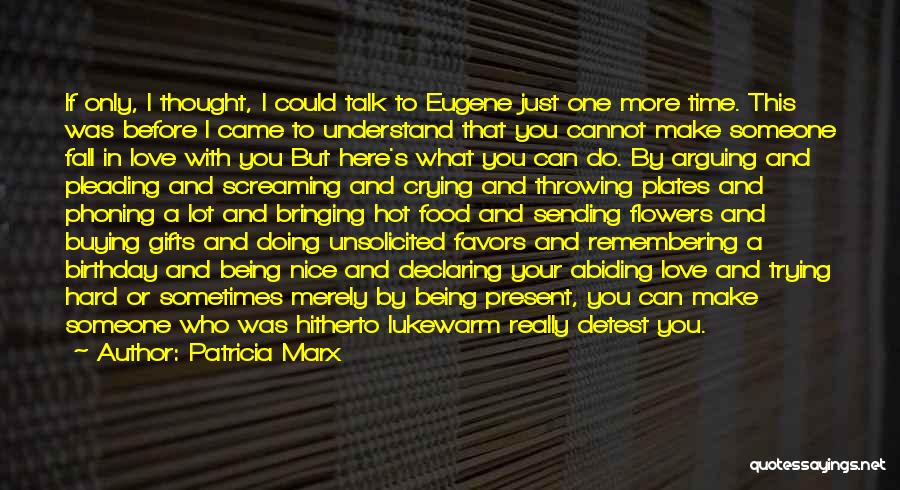 Patricia Marx Quotes: If Only, I Thought, I Could Talk To Eugene Just One More Time. This Was Before I Came To Understand