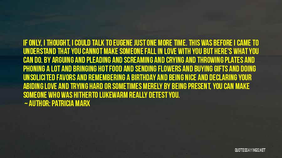 Patricia Marx Quotes: If Only, I Thought, I Could Talk To Eugene Just One More Time. This Was Before I Came To Understand