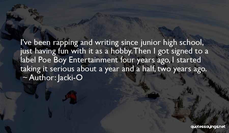 Jacki-O Quotes: I've Been Rapping And Writing Since Junior High School, Just Having Fun With It As A Hobby. Then I Got