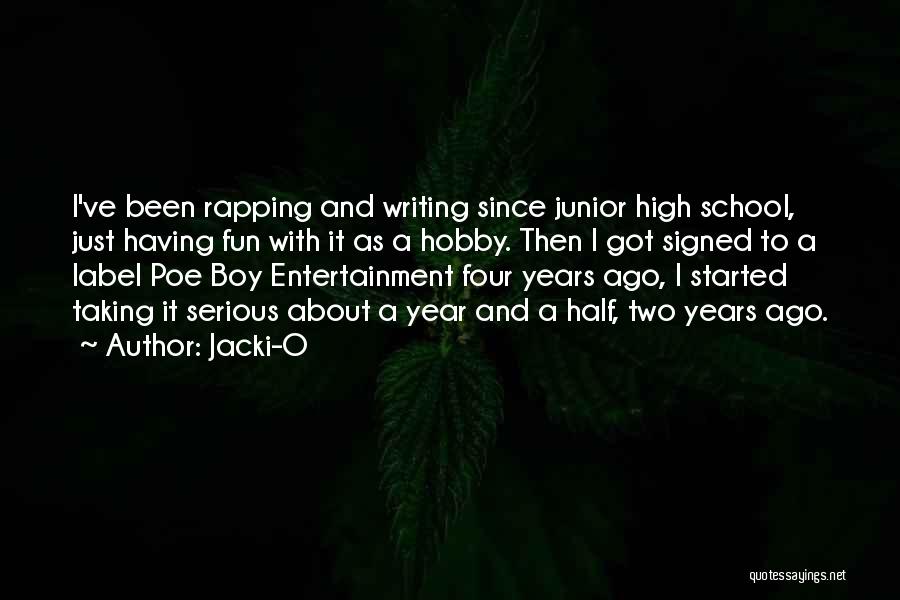 Jacki-O Quotes: I've Been Rapping And Writing Since Junior High School, Just Having Fun With It As A Hobby. Then I Got