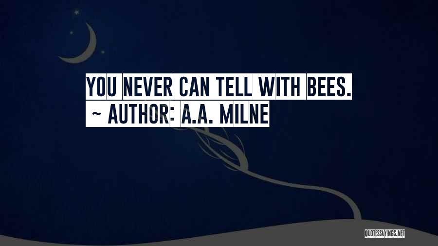 A.A. Milne Quotes: You Never Can Tell With Bees.
