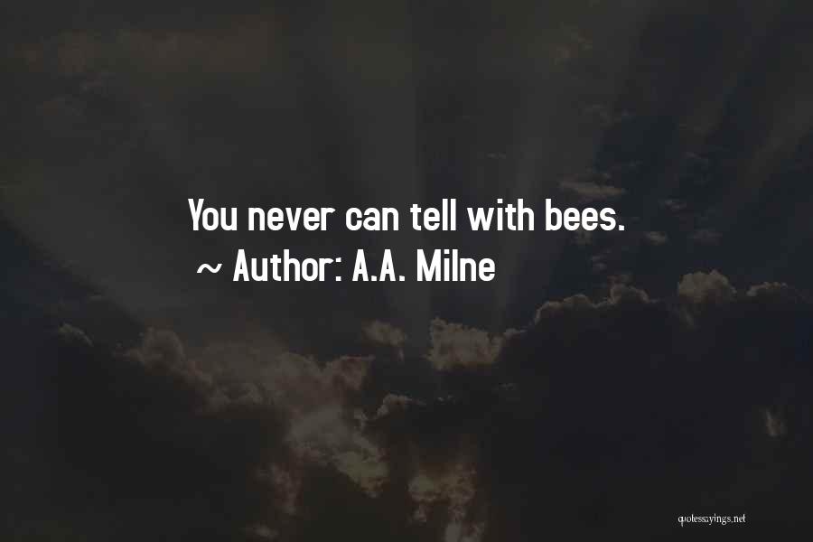 A.A. Milne Quotes: You Never Can Tell With Bees.