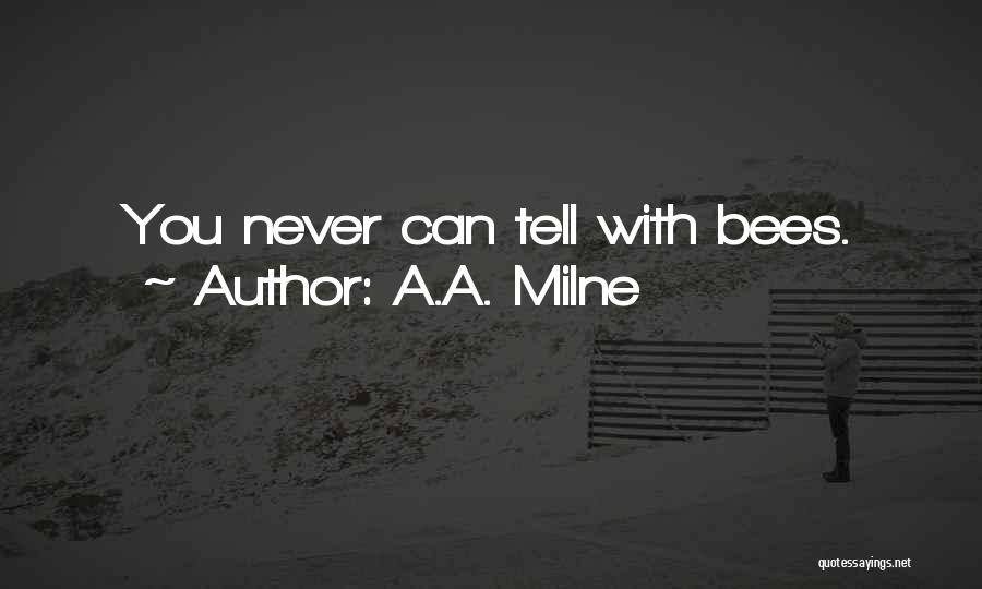 A.A. Milne Quotes: You Never Can Tell With Bees.