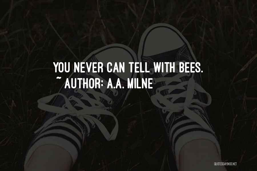 A.A. Milne Quotes: You Never Can Tell With Bees.