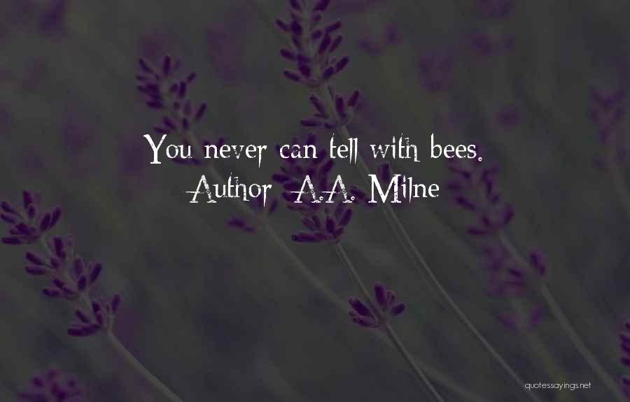 A.A. Milne Quotes: You Never Can Tell With Bees.