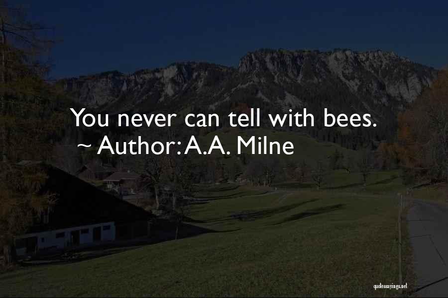 A.A. Milne Quotes: You Never Can Tell With Bees.