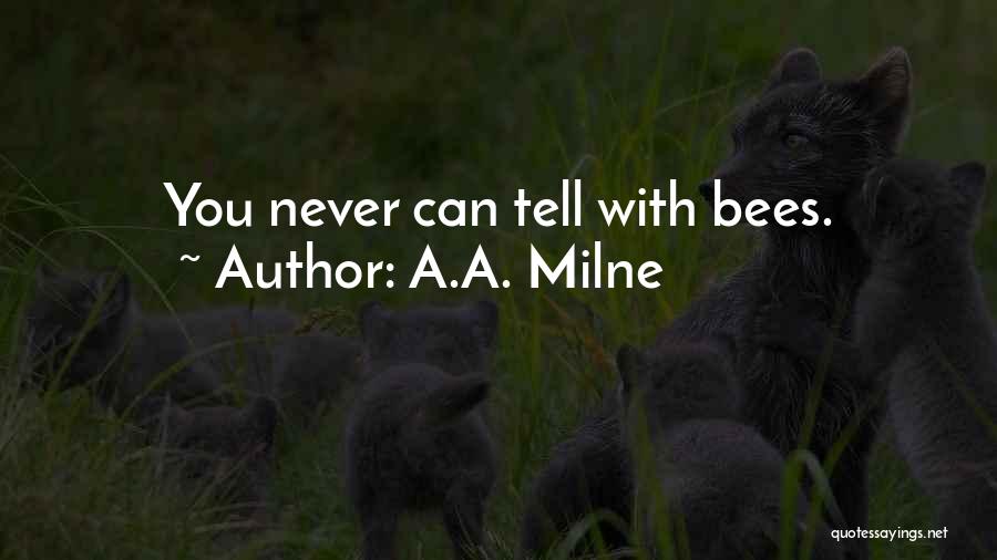 A.A. Milne Quotes: You Never Can Tell With Bees.