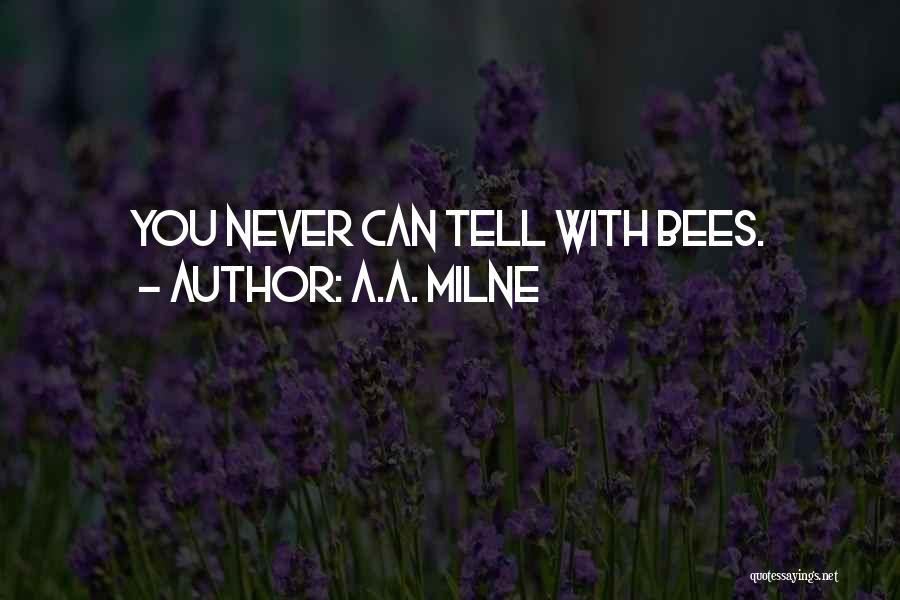 A.A. Milne Quotes: You Never Can Tell With Bees.