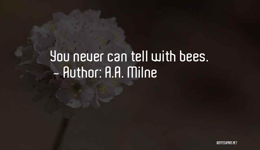 A.A. Milne Quotes: You Never Can Tell With Bees.