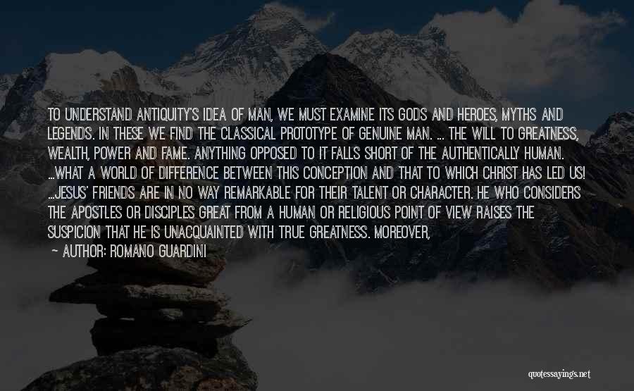 Romano Guardini Quotes: To Understand Antiquity's Idea Of Man, We Must Examine Its Gods And Heroes, Myths And Legends. In These We Find