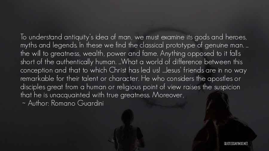 Romano Guardini Quotes: To Understand Antiquity's Idea Of Man, We Must Examine Its Gods And Heroes, Myths And Legends. In These We Find