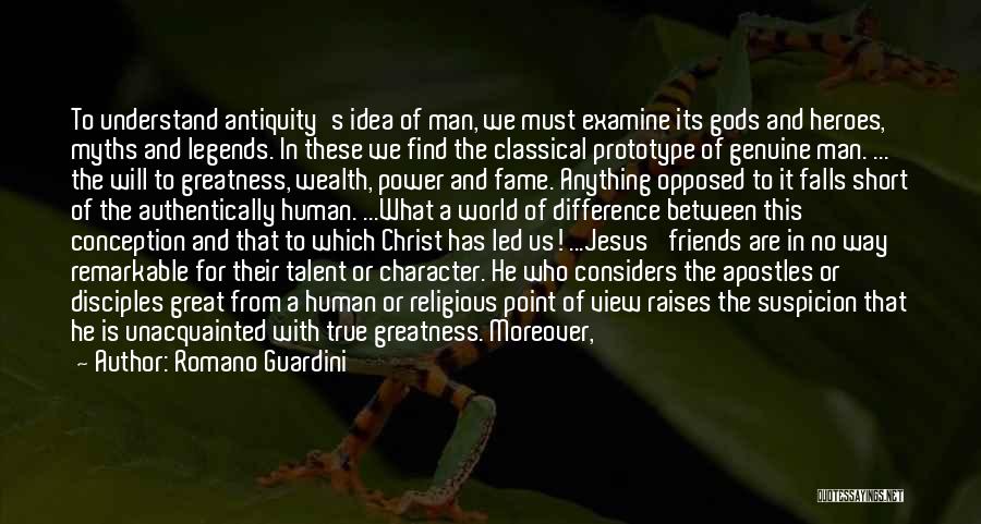 Romano Guardini Quotes: To Understand Antiquity's Idea Of Man, We Must Examine Its Gods And Heroes, Myths And Legends. In These We Find