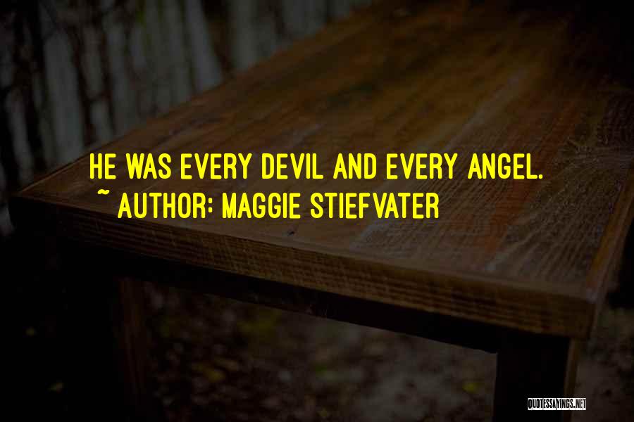 Maggie Stiefvater Quotes: He Was Every Devil And Every Angel.