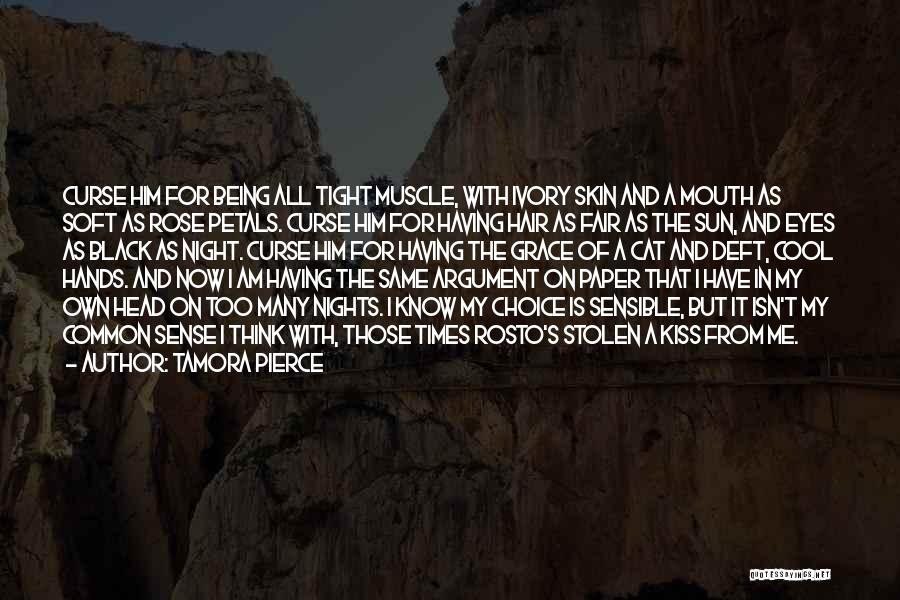 Tamora Pierce Quotes: Curse Him For Being All Tight Muscle, With Ivory Skin And A Mouth As Soft As Rose Petals. Curse Him