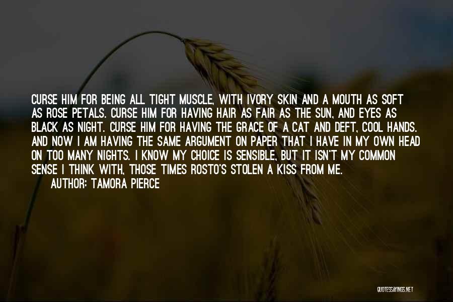 Tamora Pierce Quotes: Curse Him For Being All Tight Muscle, With Ivory Skin And A Mouth As Soft As Rose Petals. Curse Him