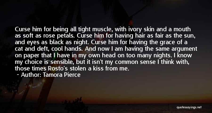 Tamora Pierce Quotes: Curse Him For Being All Tight Muscle, With Ivory Skin And A Mouth As Soft As Rose Petals. Curse Him