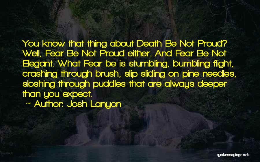 Josh Lanyon Quotes: You Know That Thing About Death Be Not Proud? Well, Fear Be Not Proud Either. And Fear Be Not Elegant.
