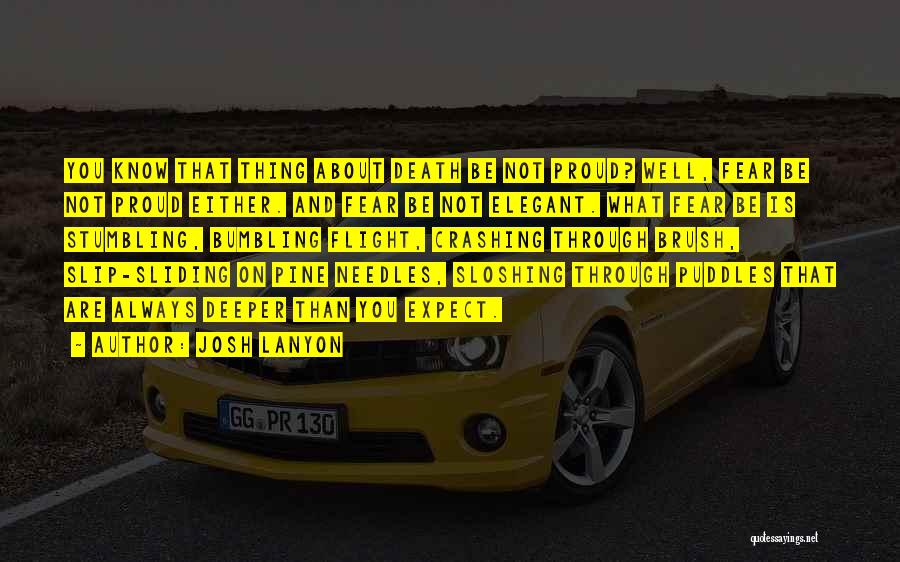 Josh Lanyon Quotes: You Know That Thing About Death Be Not Proud? Well, Fear Be Not Proud Either. And Fear Be Not Elegant.