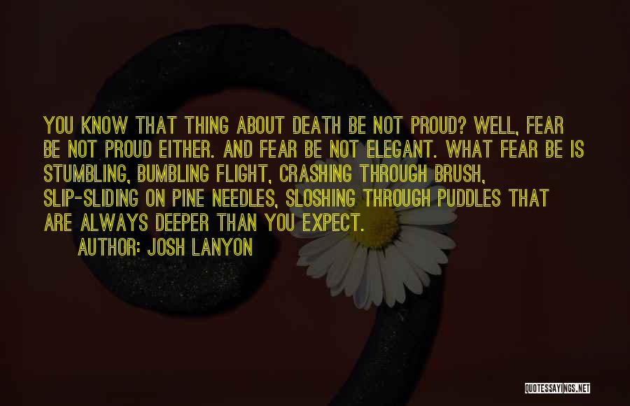 Josh Lanyon Quotes: You Know That Thing About Death Be Not Proud? Well, Fear Be Not Proud Either. And Fear Be Not Elegant.