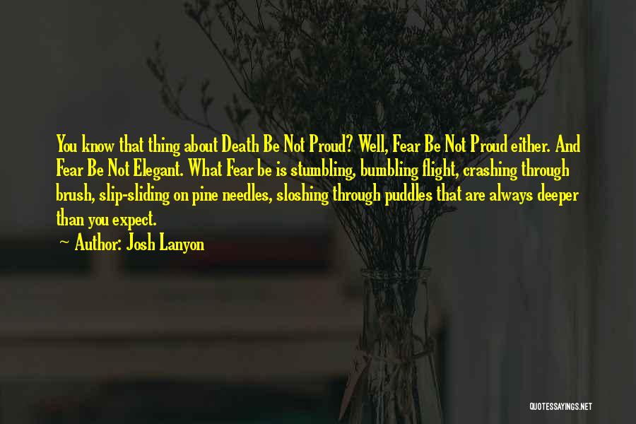 Josh Lanyon Quotes: You Know That Thing About Death Be Not Proud? Well, Fear Be Not Proud Either. And Fear Be Not Elegant.