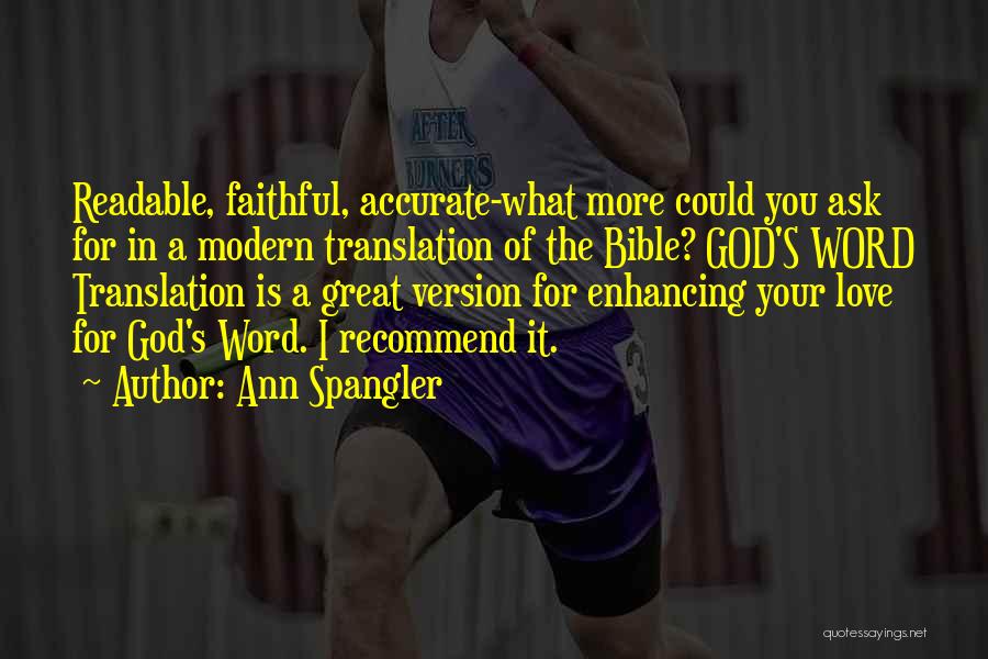 Ann Spangler Quotes: Readable, Faithful, Accurate-what More Could You Ask For In A Modern Translation Of The Bible? God's Word Translation Is A