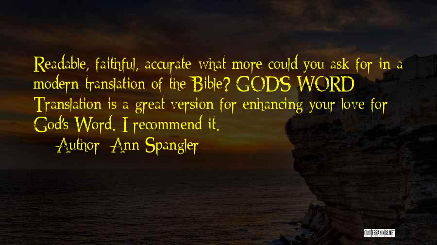 Ann Spangler Quotes: Readable, Faithful, Accurate-what More Could You Ask For In A Modern Translation Of The Bible? God's Word Translation Is A