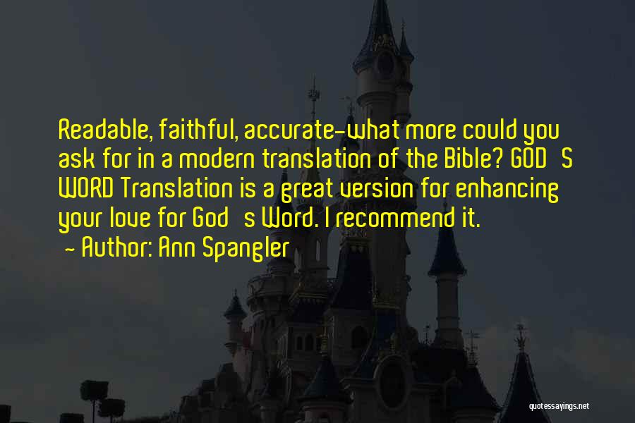 Ann Spangler Quotes: Readable, Faithful, Accurate-what More Could You Ask For In A Modern Translation Of The Bible? God's Word Translation Is A