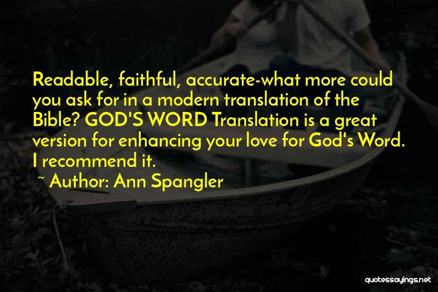 Ann Spangler Quotes: Readable, Faithful, Accurate-what More Could You Ask For In A Modern Translation Of The Bible? God's Word Translation Is A