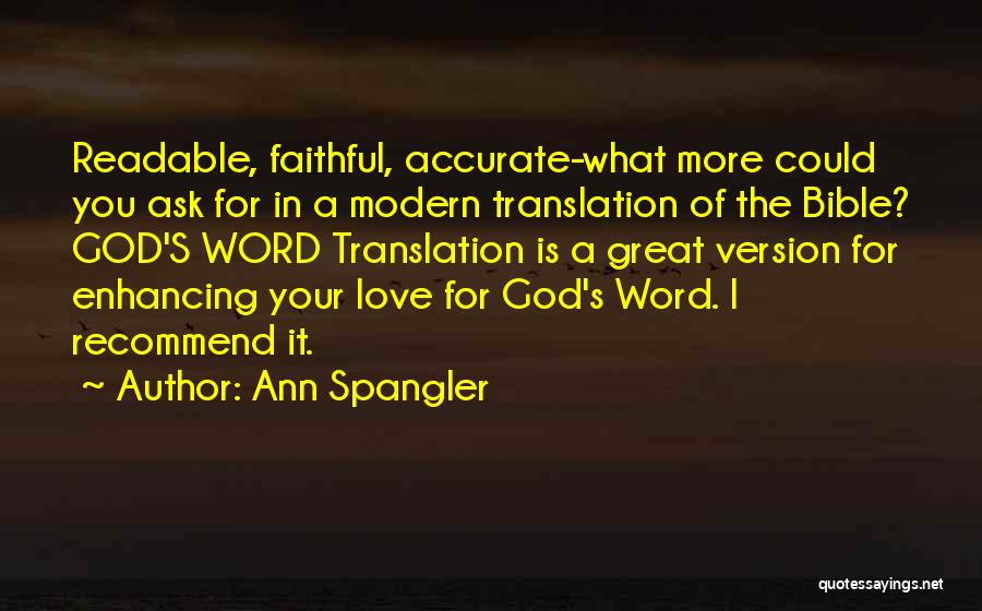 Ann Spangler Quotes: Readable, Faithful, Accurate-what More Could You Ask For In A Modern Translation Of The Bible? God's Word Translation Is A