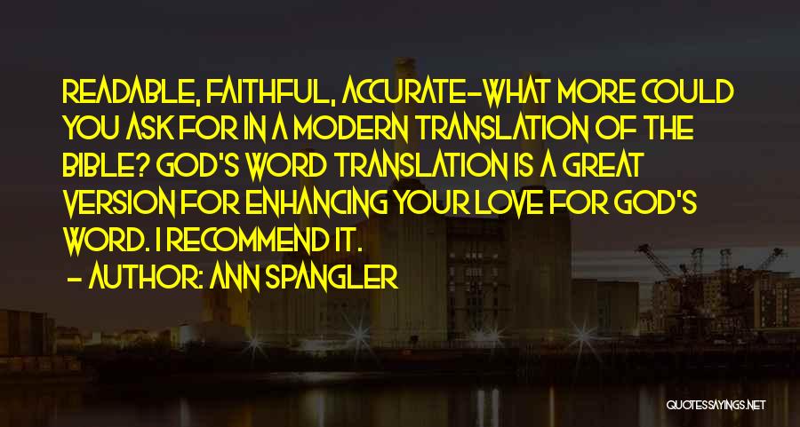 Ann Spangler Quotes: Readable, Faithful, Accurate-what More Could You Ask For In A Modern Translation Of The Bible? God's Word Translation Is A