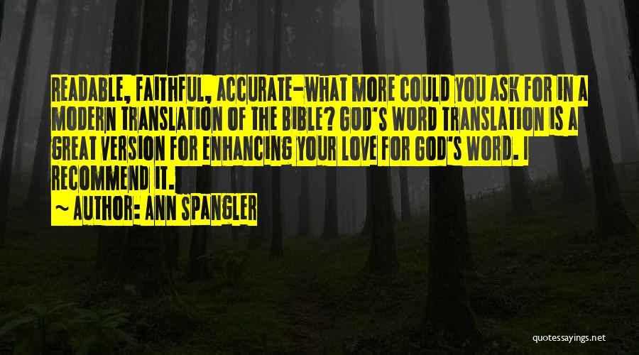 Ann Spangler Quotes: Readable, Faithful, Accurate-what More Could You Ask For In A Modern Translation Of The Bible? God's Word Translation Is A