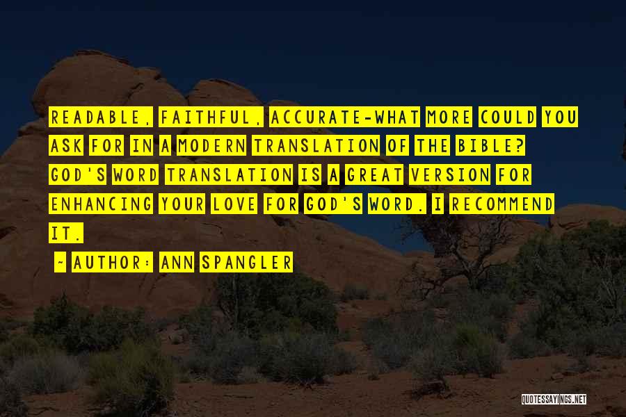 Ann Spangler Quotes: Readable, Faithful, Accurate-what More Could You Ask For In A Modern Translation Of The Bible? God's Word Translation Is A