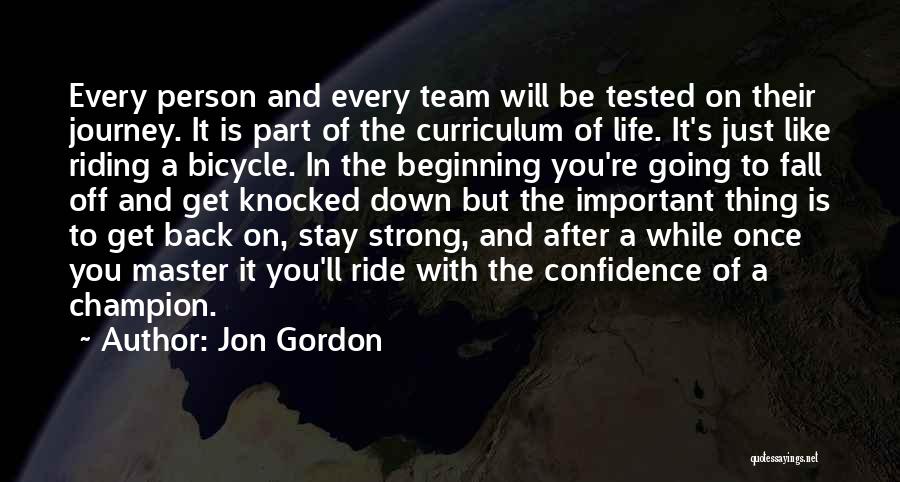 Jon Gordon Quotes: Every Person And Every Team Will Be Tested On Their Journey. It Is Part Of The Curriculum Of Life. It's