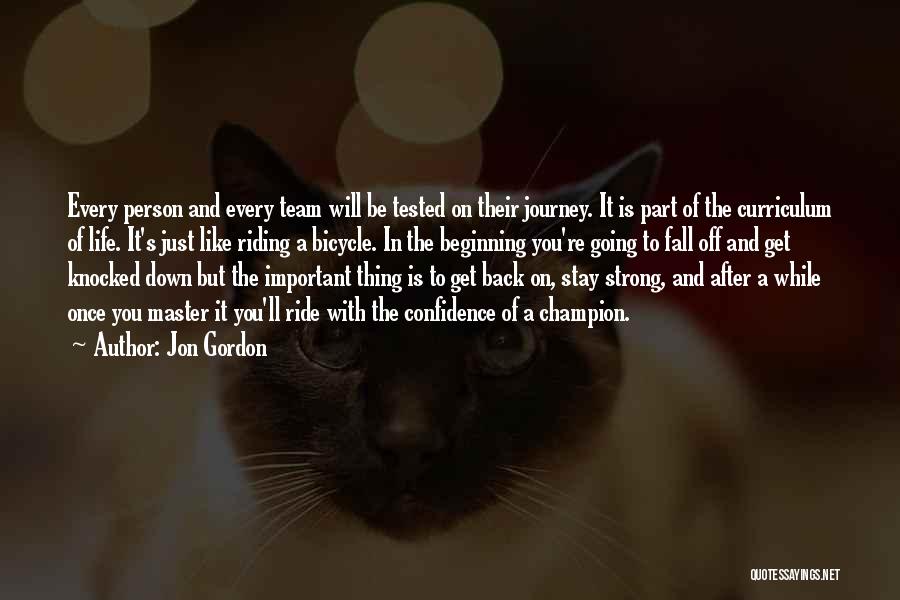 Jon Gordon Quotes: Every Person And Every Team Will Be Tested On Their Journey. It Is Part Of The Curriculum Of Life. It's