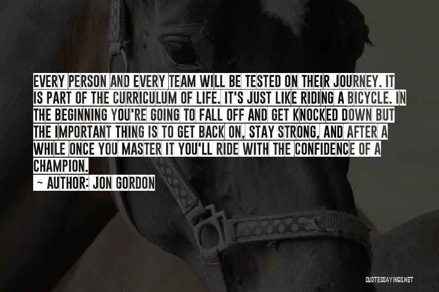 Jon Gordon Quotes: Every Person And Every Team Will Be Tested On Their Journey. It Is Part Of The Curriculum Of Life. It's