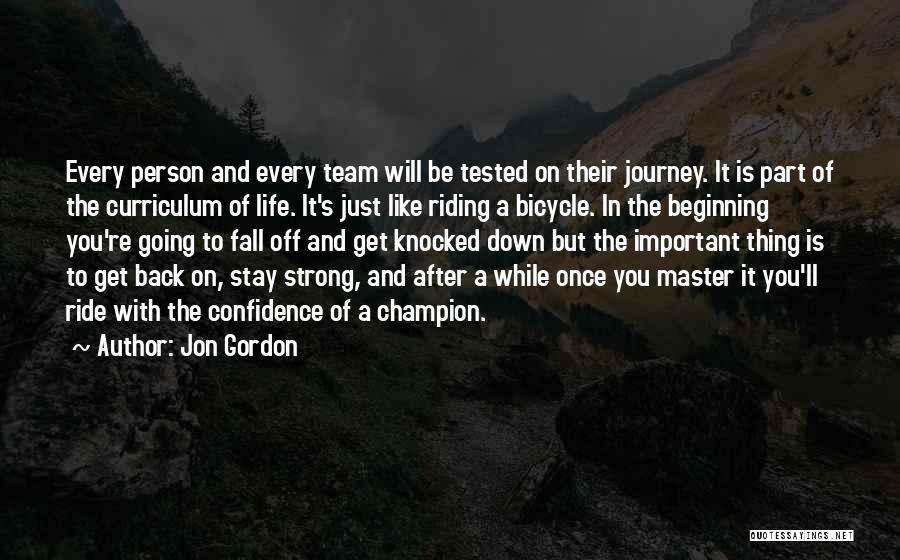 Jon Gordon Quotes: Every Person And Every Team Will Be Tested On Their Journey. It Is Part Of The Curriculum Of Life. It's