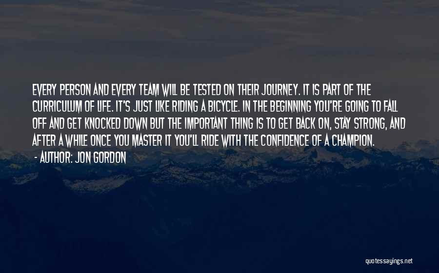 Jon Gordon Quotes: Every Person And Every Team Will Be Tested On Their Journey. It Is Part Of The Curriculum Of Life. It's