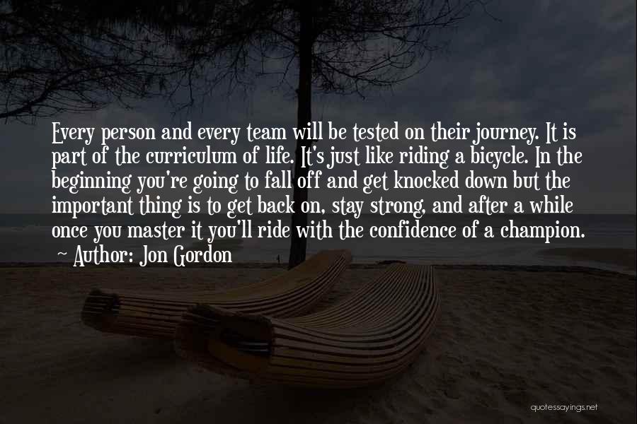 Jon Gordon Quotes: Every Person And Every Team Will Be Tested On Their Journey. It Is Part Of The Curriculum Of Life. It's