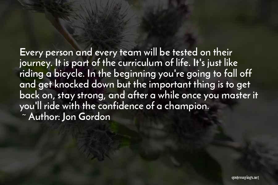 Jon Gordon Quotes: Every Person And Every Team Will Be Tested On Their Journey. It Is Part Of The Curriculum Of Life. It's