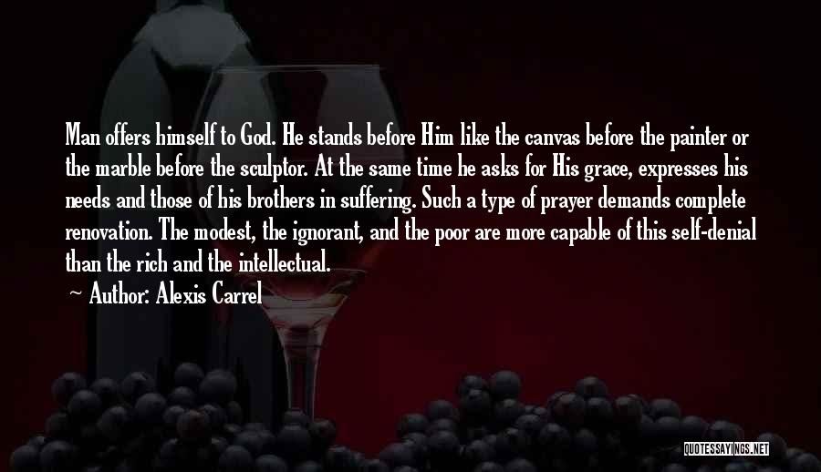 Alexis Carrel Quotes: Man Offers Himself To God. He Stands Before Him Like The Canvas Before The Painter Or The Marble Before The