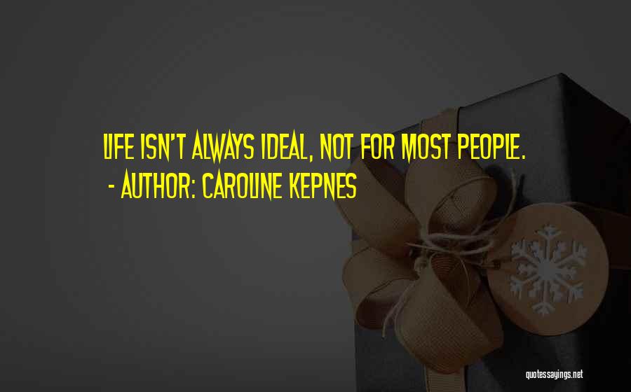 Caroline Kepnes Quotes: Life Isn't Always Ideal, Not For Most People.