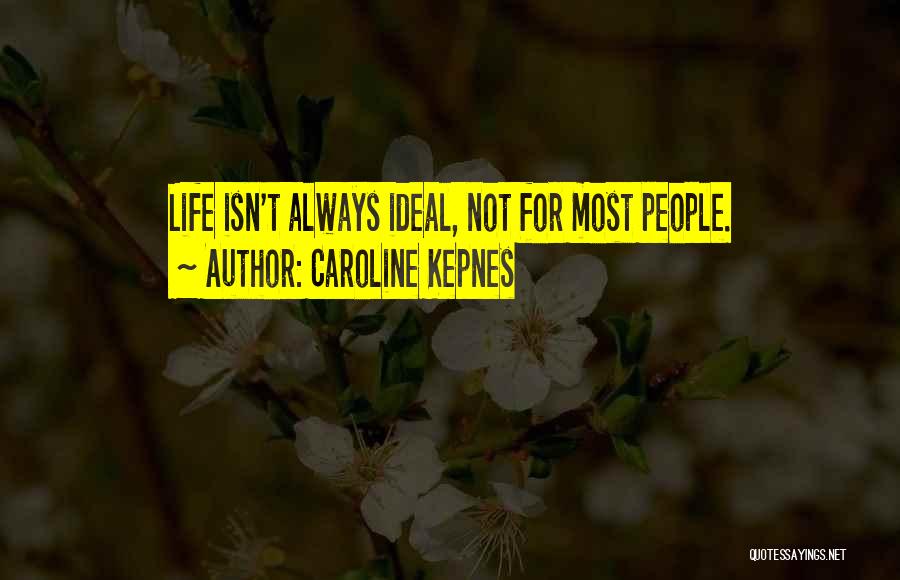 Caroline Kepnes Quotes: Life Isn't Always Ideal, Not For Most People.
