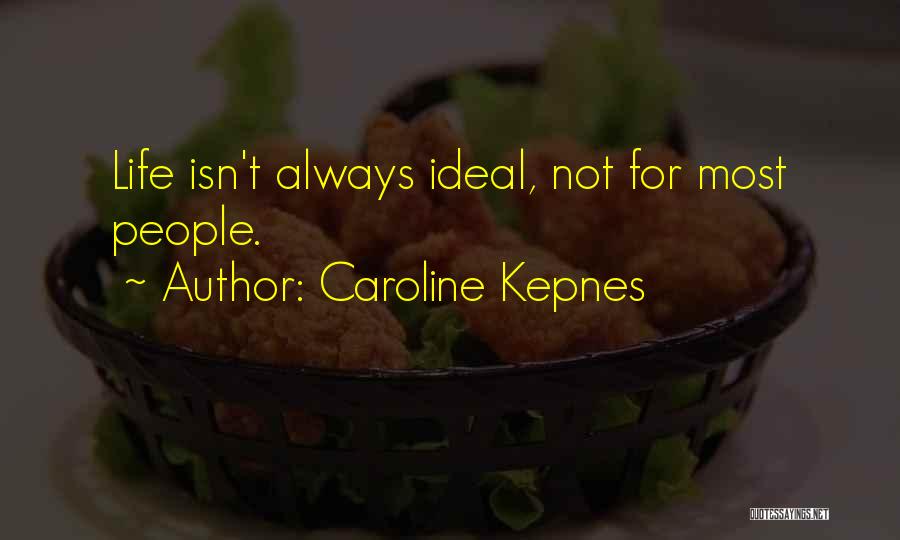 Caroline Kepnes Quotes: Life Isn't Always Ideal, Not For Most People.
